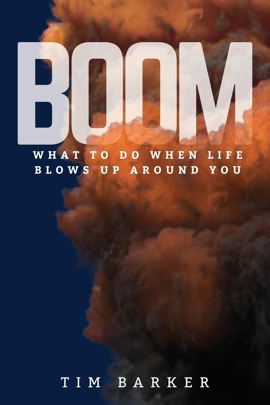 BOOM: What to Do When Life Blows Up Around You
