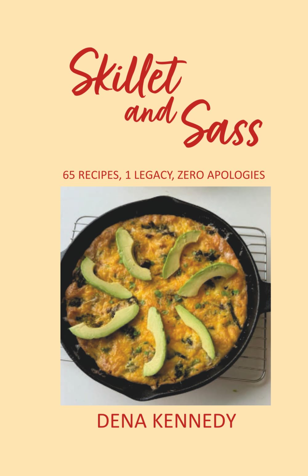 Skillet and Sass: 65 Recipes, 1 Legacy, Zero Apologies