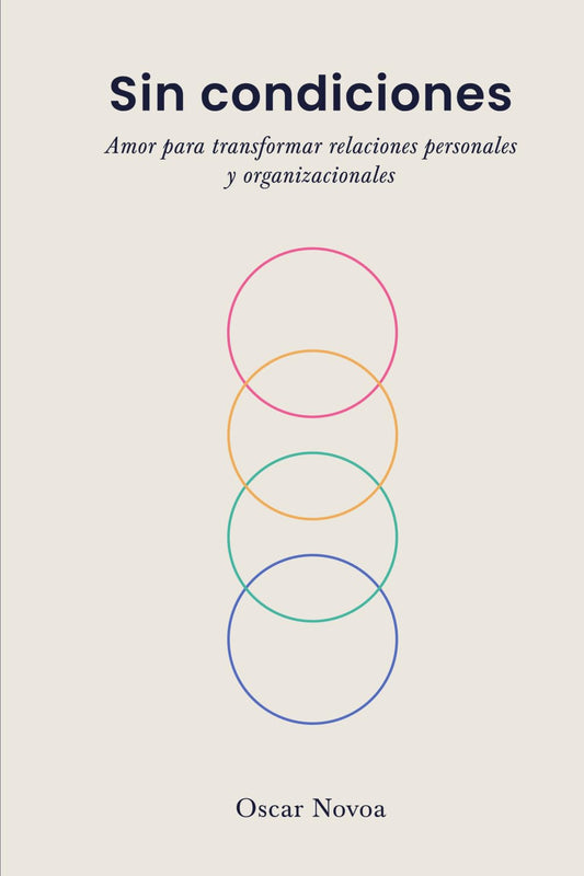 Sin condiciones: Amor para transformar relaciones personales y organizacionales (Spanish Edition)