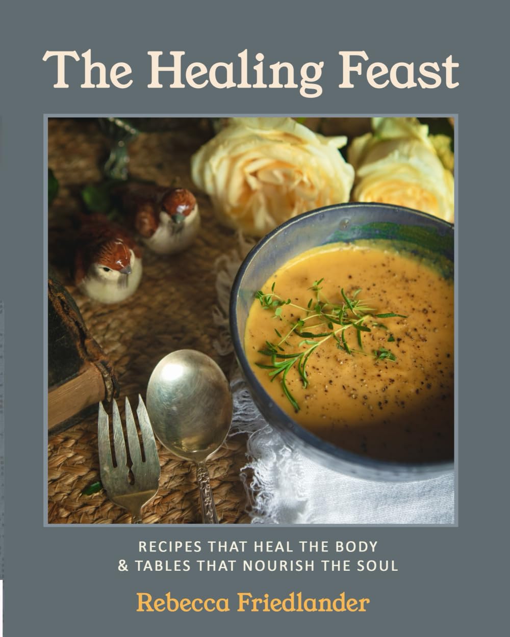 The Healing Feast: Recipes that Heal the Body & Tables that Nourish the Soul