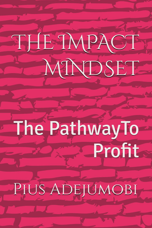 THE IMPACT MINDSET: The PathwayTo Profit