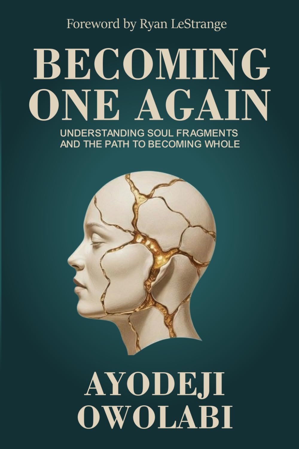 Becoming One Again: Understanding Soul Fragments and the Path to Becoming Whole