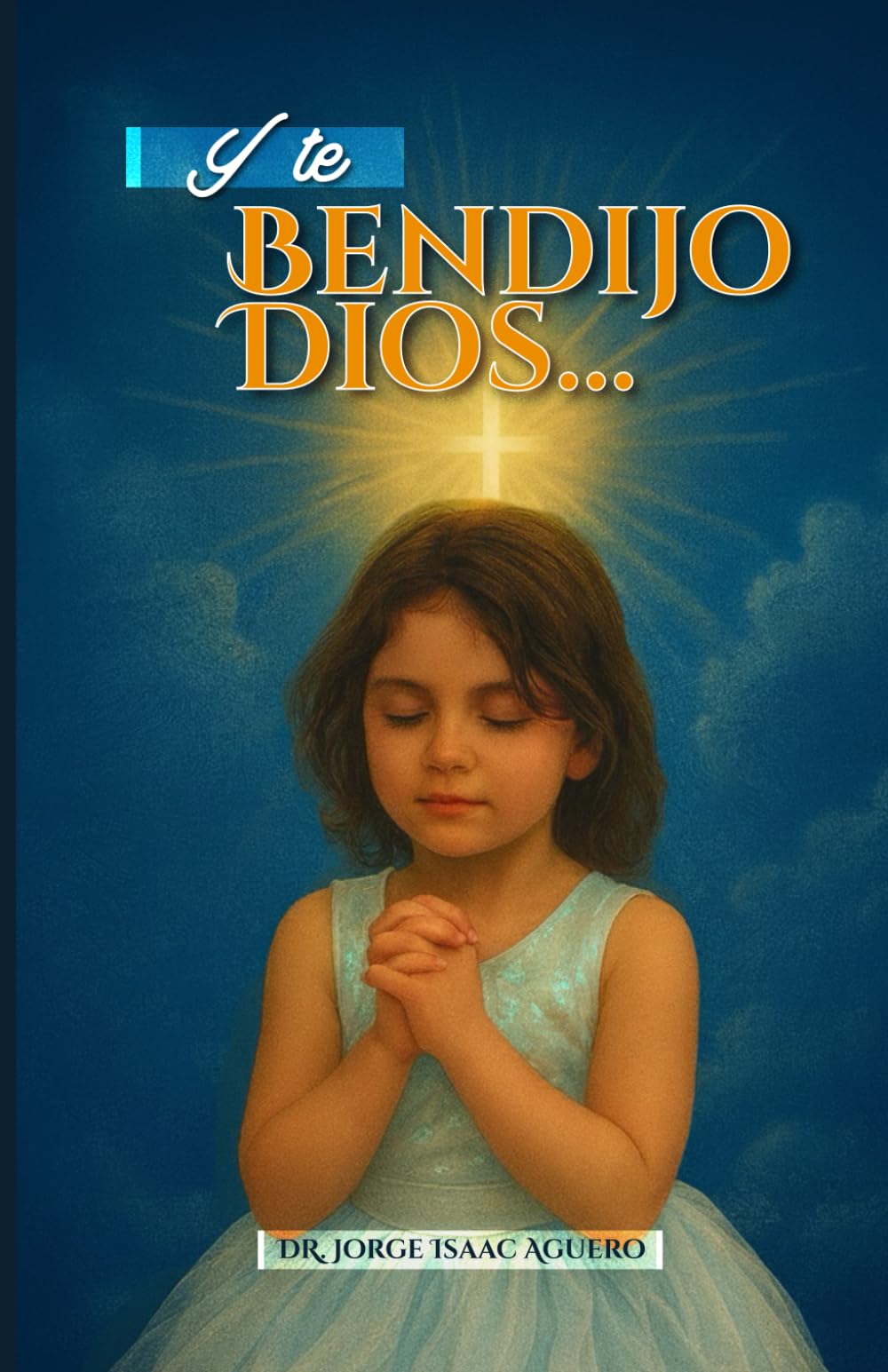 Y Te Bendijo Dios...