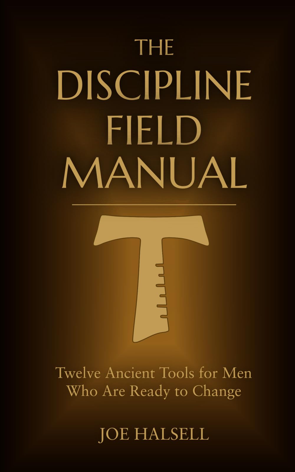 The Discipline Field Manual: Twelve Ancient Tools for Men Who Are Ready to Change (Formed to Serve: The Formation Trilogy)