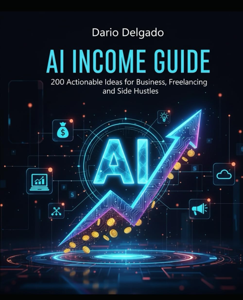 AI Income Guide: 200 actionable Ideas for Business, Freelancing and Side Hustles