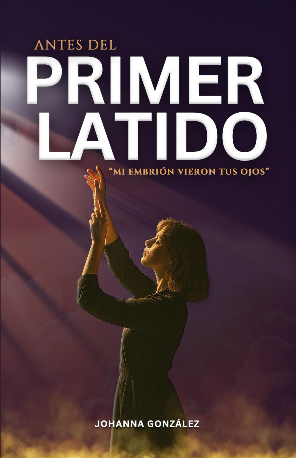 Antes del primer latido: Mi embrión vieron tus ojos (Spanish Edition)