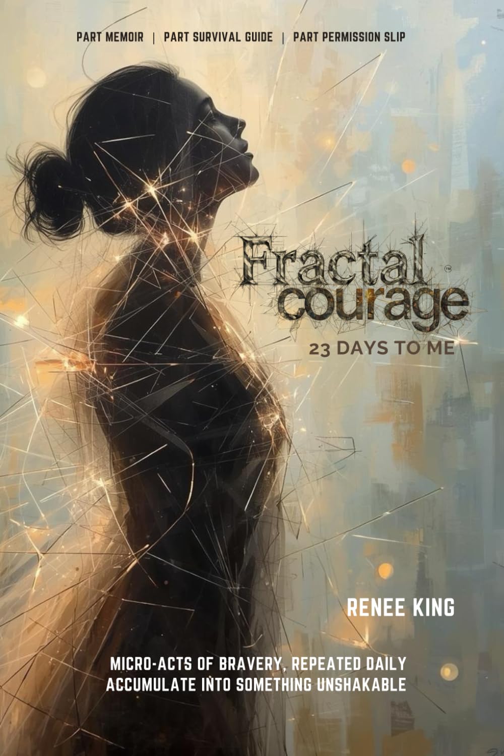 Fractal Courage, 23 Days To Me: A Journey Through Healing, Self-Trust, and Emotional Freedom