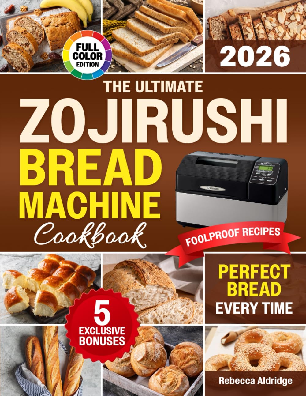 The Ultimate Zojirushi Bread Machine Cookbook: Quick, Easy, Proven Recipes for Flavorful and Perfectly Baked Homemade Bread | Ideal for Anyone Tired of Failed Loaves or Ingredient Waste