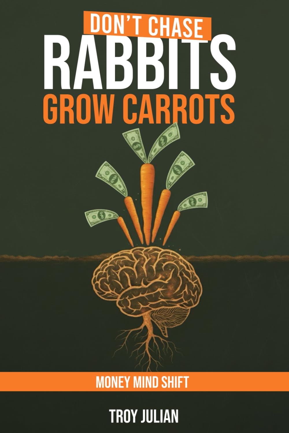 Don’t Chase Rabbits, Grow Carrots: Money Mind Shift