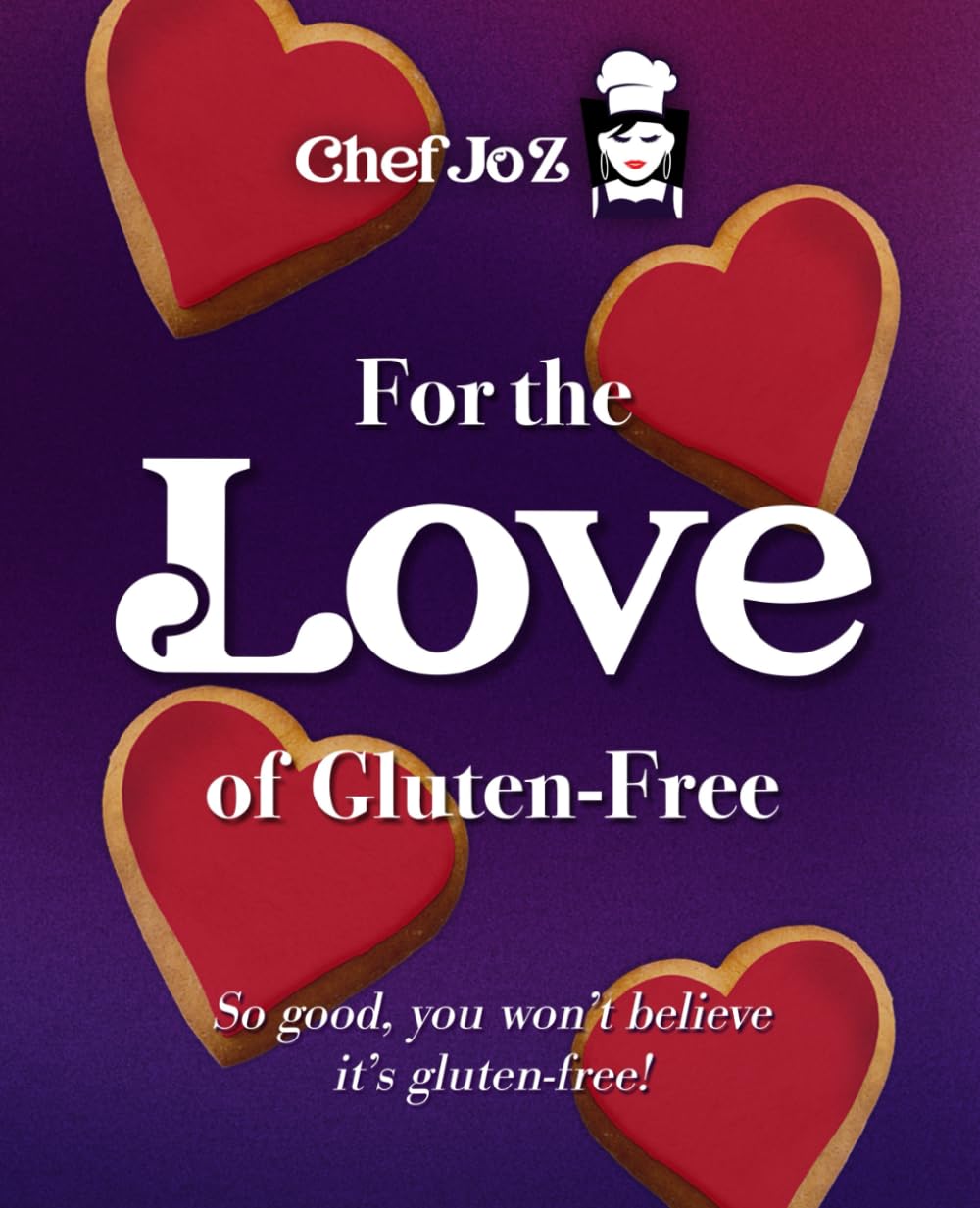 For the Love of Gluten-Free: So good, you won't believe it's gluten-free!