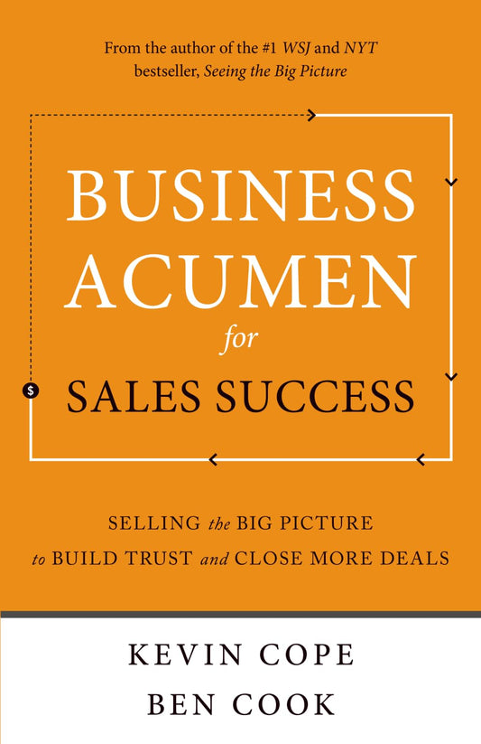Business Acumen for Sales Success: Selling the Big Picture to Build Trust and Close More Deals