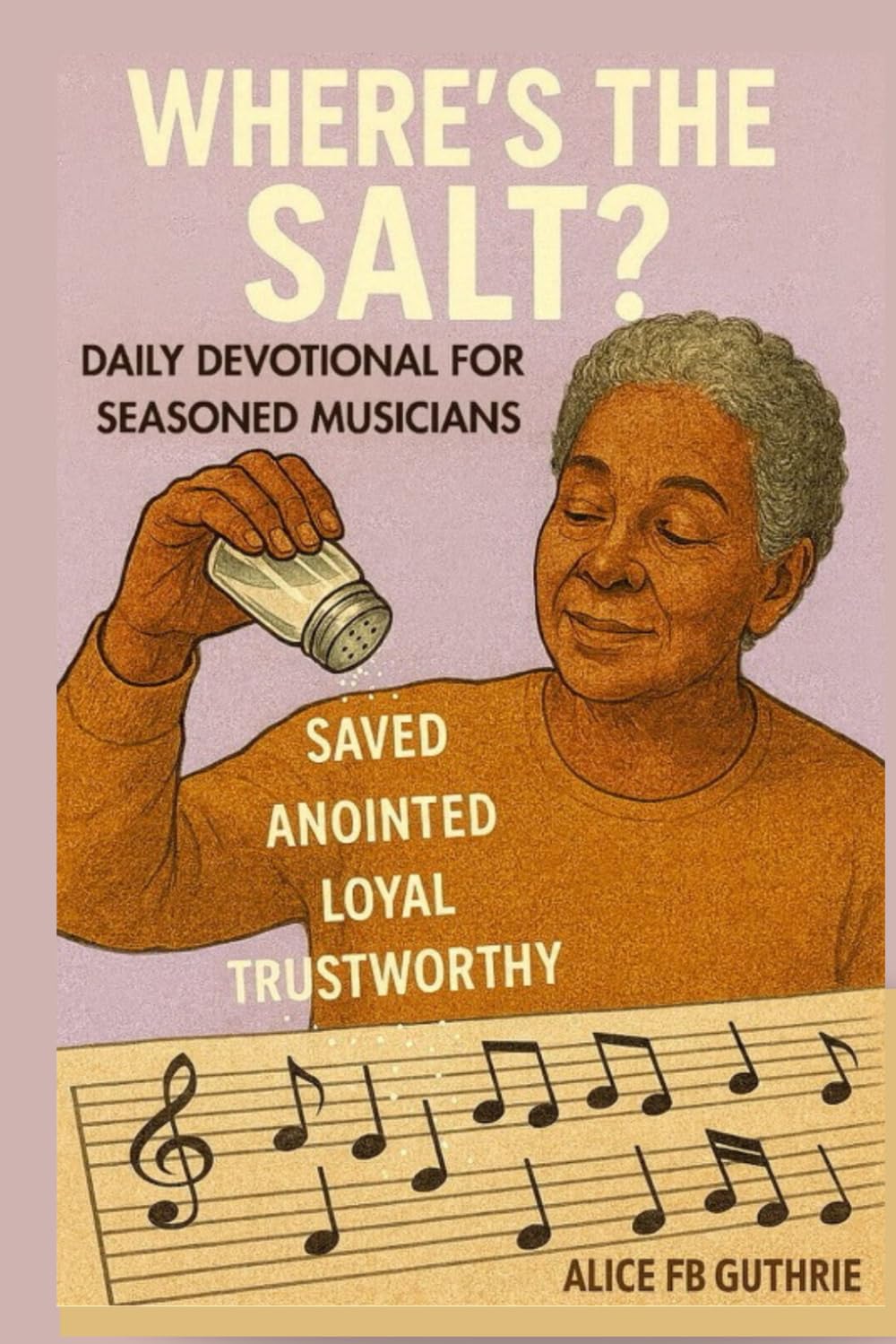 Where's The SALT?: Daily Devotional for Seasoned Musicians, Singers. Rising Musicians and Music Staff