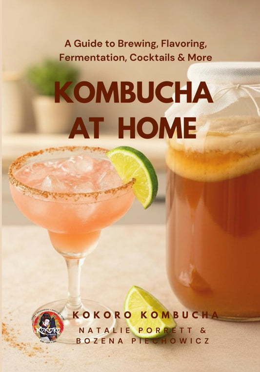 Kombucha at Home: A Beginner’s Guide to Brewing, Flavoring, Fermentation, Cocktails & More (The Kokoro Kombucha Collection)