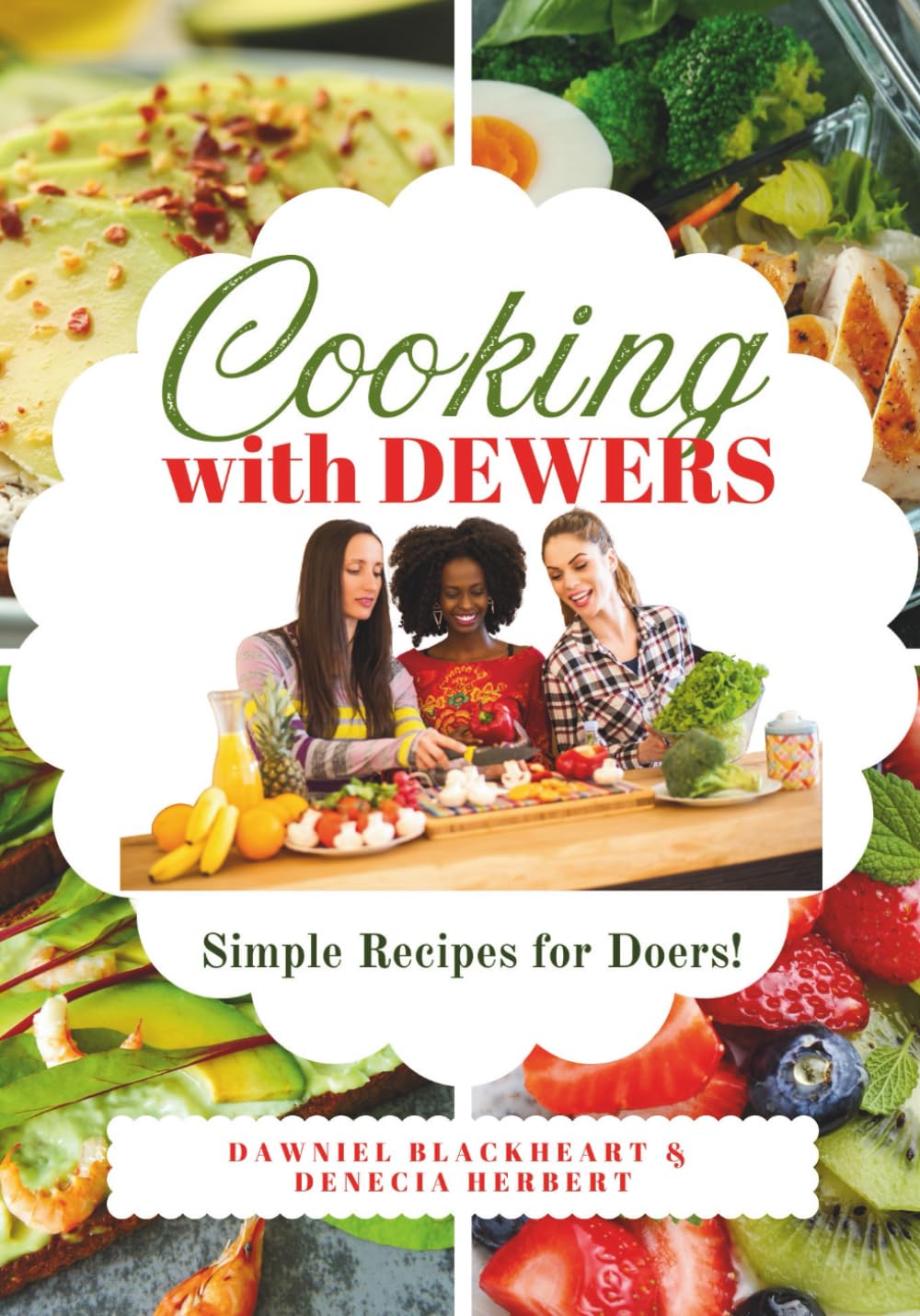 COOKING WITH DEWERS: Simple Recipes For Doers!