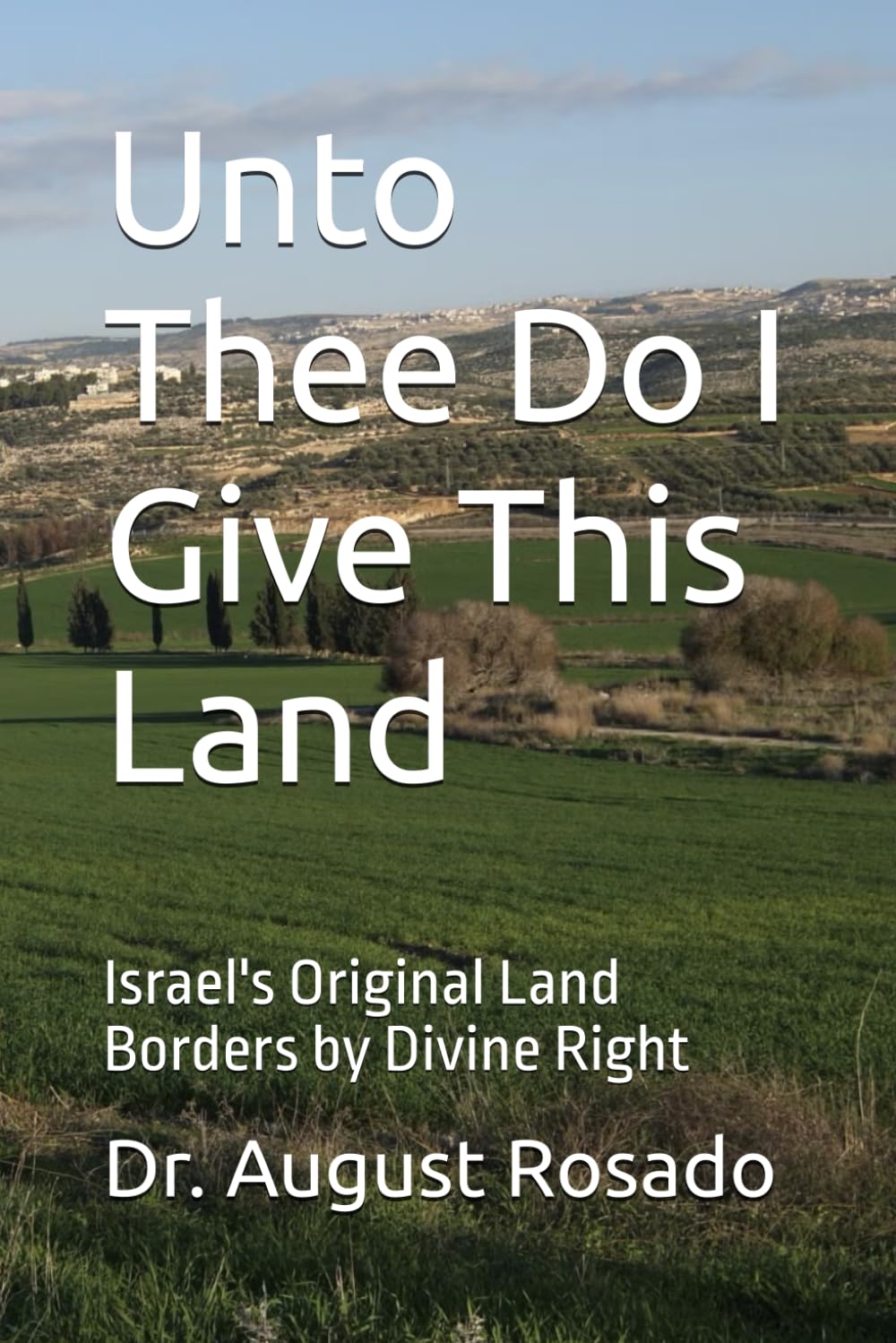 Unto Thee Do I Give This Land: Israel's Original Land Borders by Divine Right