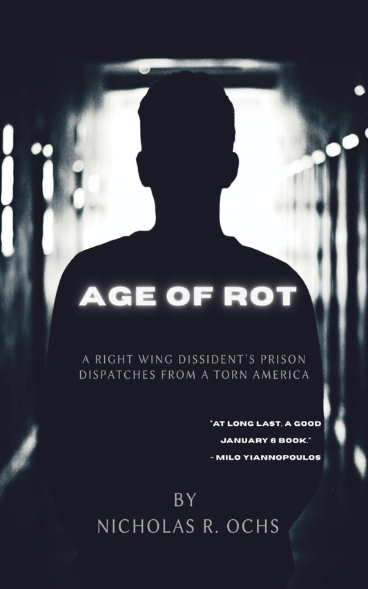 Age of Rot: A Right Wing Dissident's Prison Dispatches from a Torn America