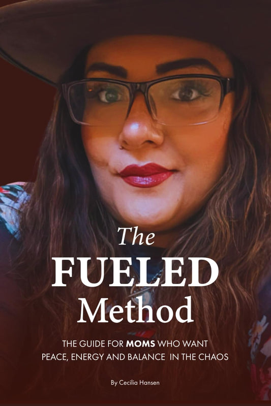 The FUELED Method: The Guide for Moms Who Want Peace, Energy and Balance in the Chaos