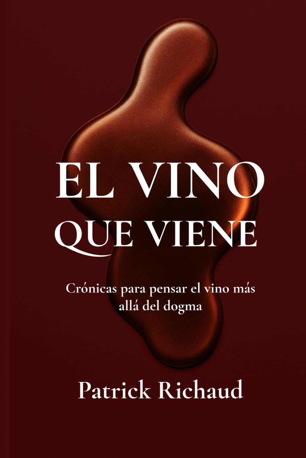 El vino que viene: Crónicas para pensar el vino más allá del dogma (Spanish Edition)