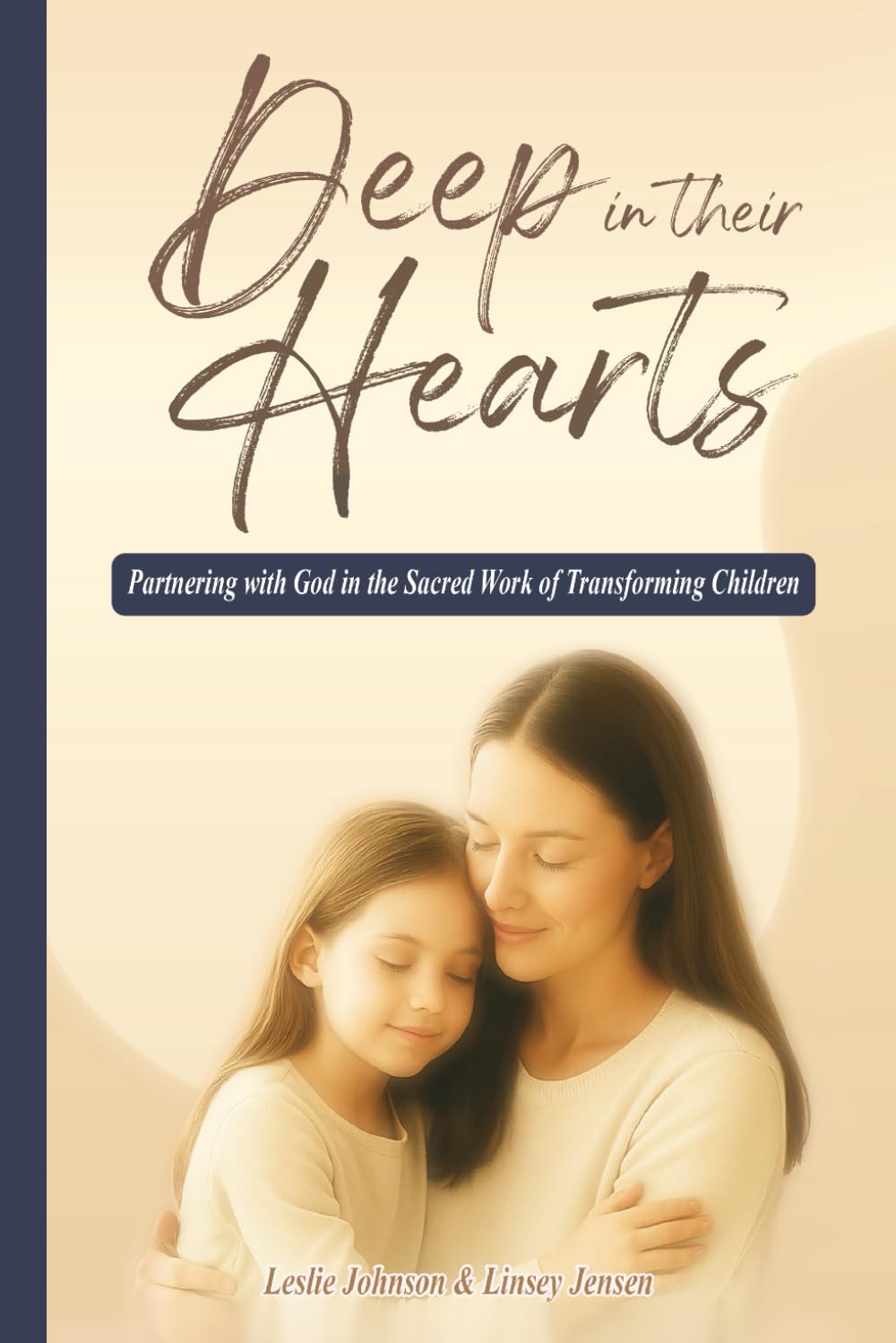 Deep in Their Hearts: Partnering with God in the Sacred Work of Transforming Children