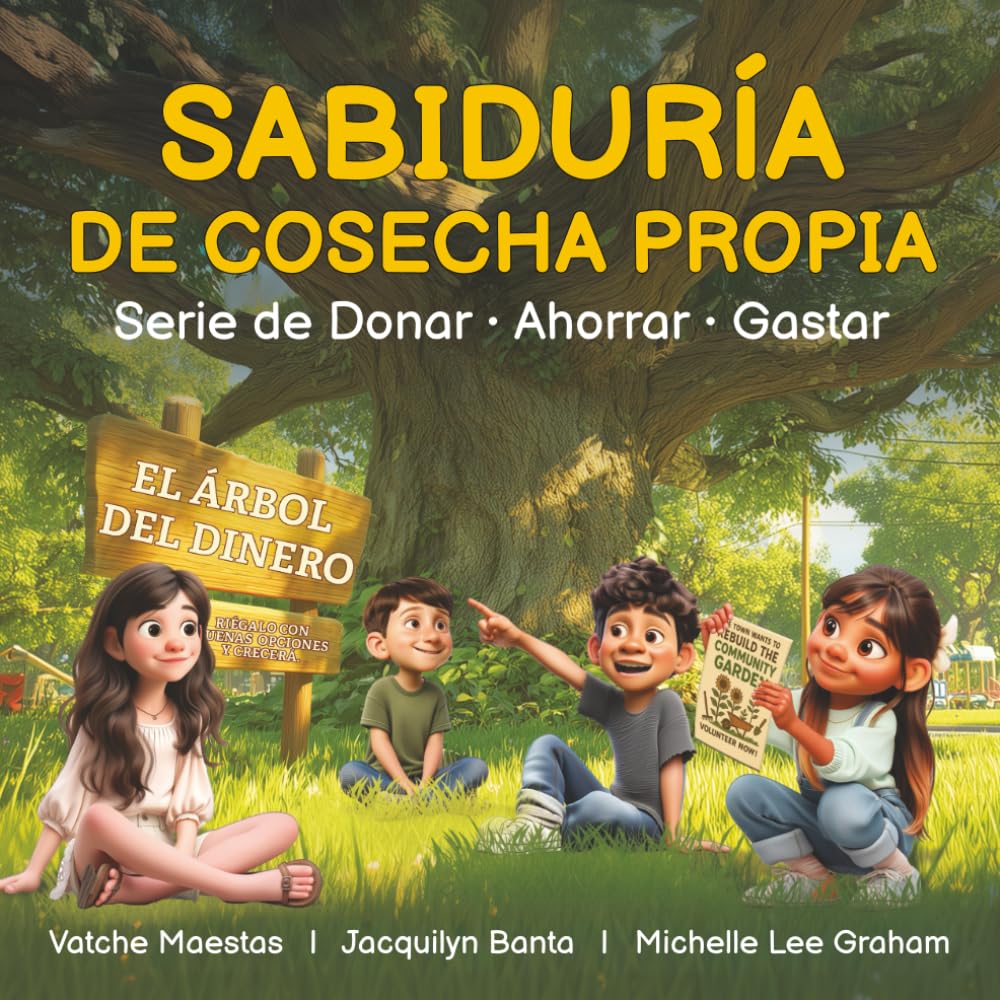 Sabiduría de Cosecha Propia: La Serie de Donar • Ahorrar • Gastar: Criando Niños Financieramente Sabios y Emocionalmente Fuertes (Spanish Edition)