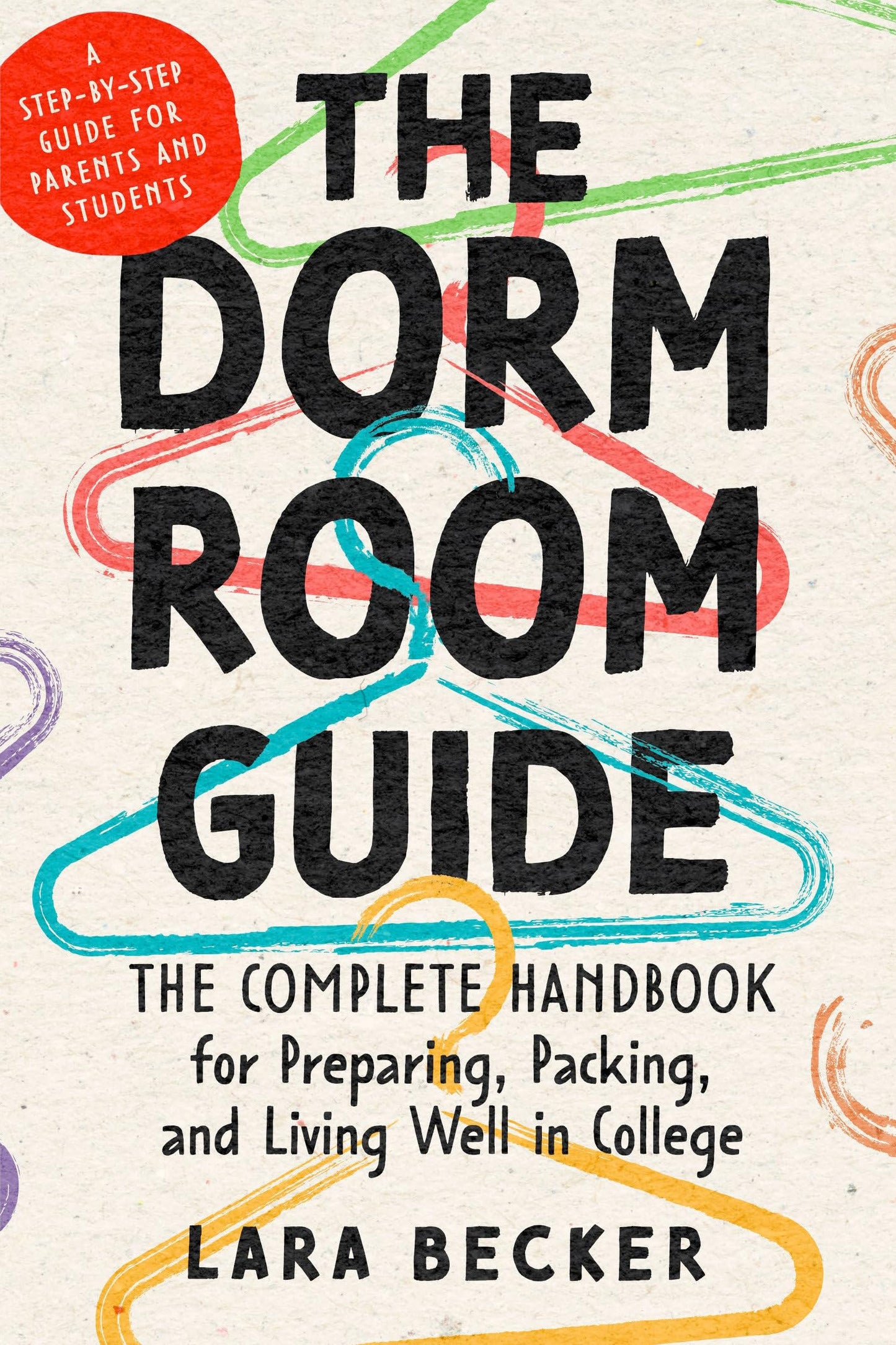 The Dorm Room Guide: The Complete Handbook for Preparing, Packing, and Living Well in College