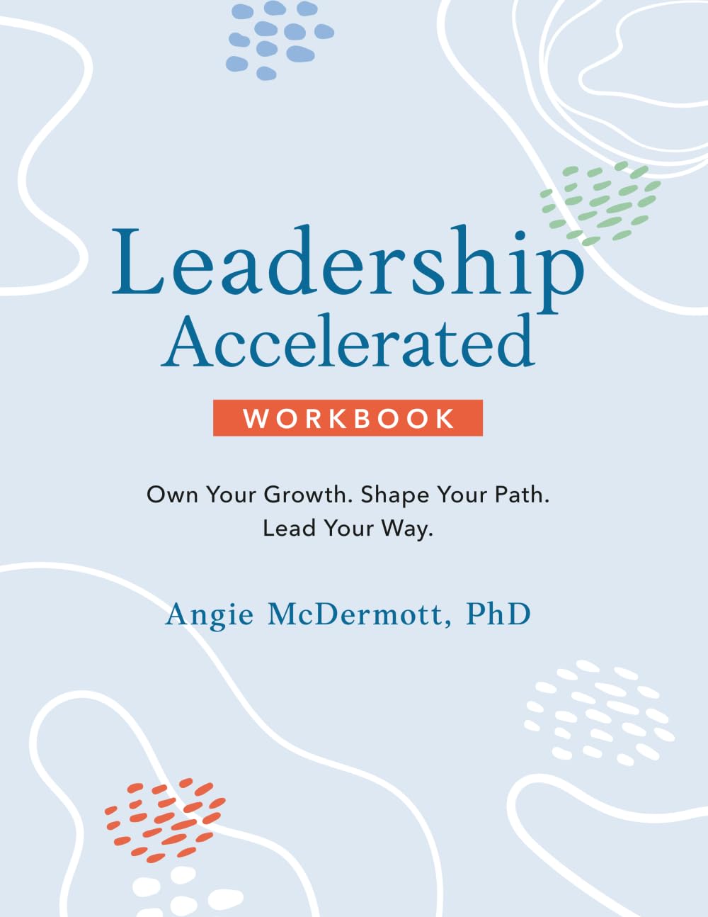 Leadership Accelerated: Own Your Growth. Shape Your Path. Lead Your Way.