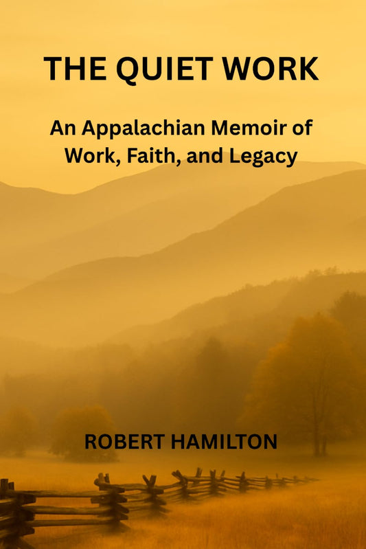The Quiet Work: An Appalachian Memoir of Work, Faith, and Legacy (The Poppy Collection)