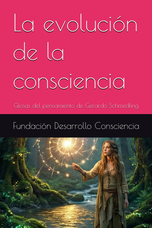 La evolución de la consciencia: Glosas del pensamiento de Gerardo Schmedling (Consciencia y desarrollo) (Spanish Edition)