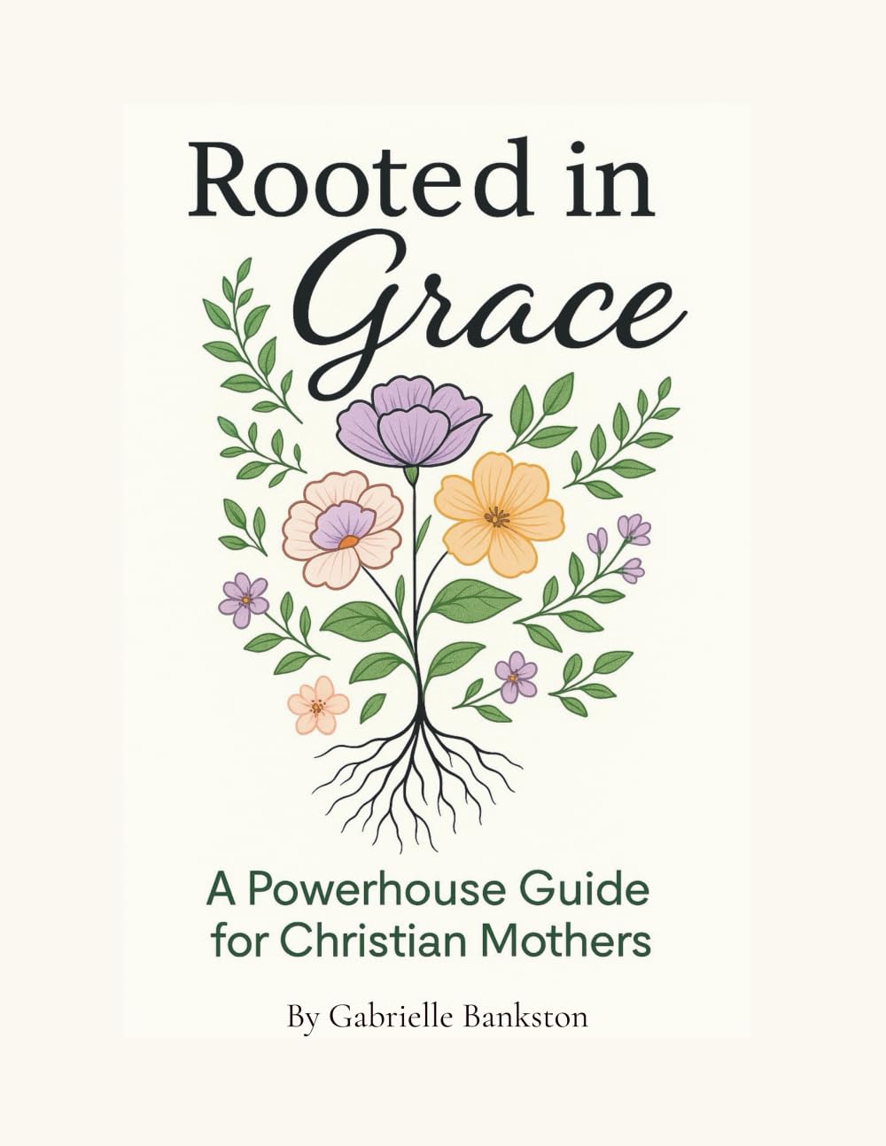 Rooted in Grace: A Powerhouse Guide for Christian Mothers