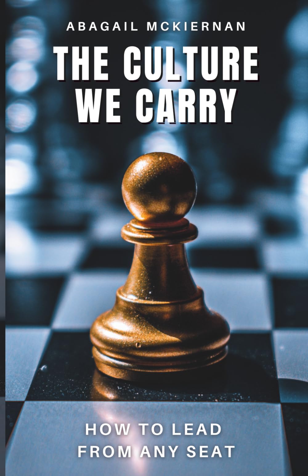 The Culture We Carry: How to Lead from Any Seat
