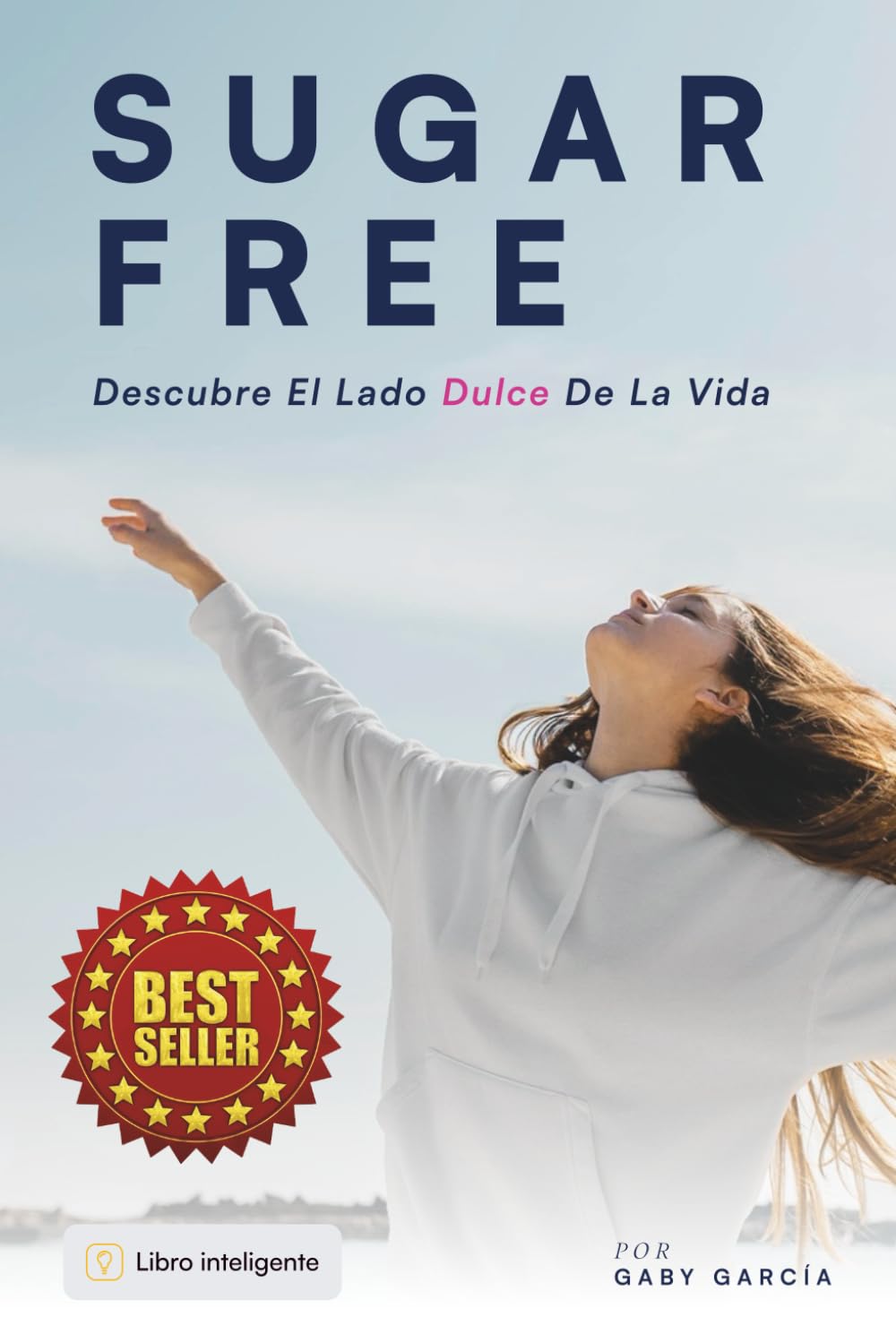 Sugar Free: Descubre el Lado Dulce de la Vida (Spanish Edition)
