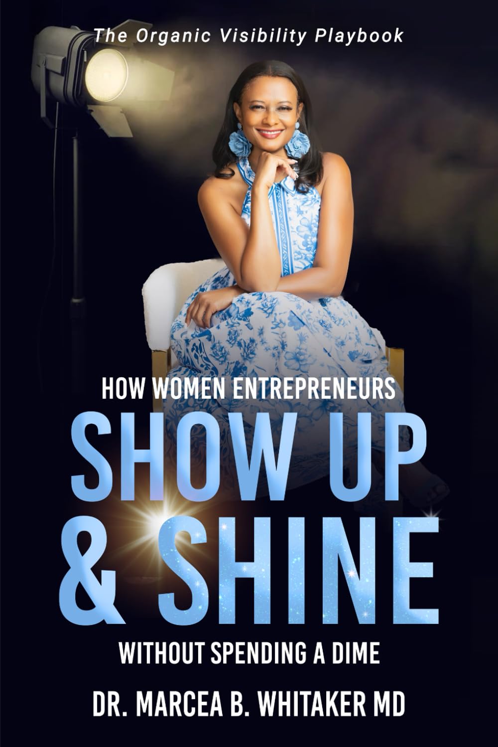 The Organic Visibility Playbook: How Women Entrepreneurs Show Up and Shine without Spending a Dime