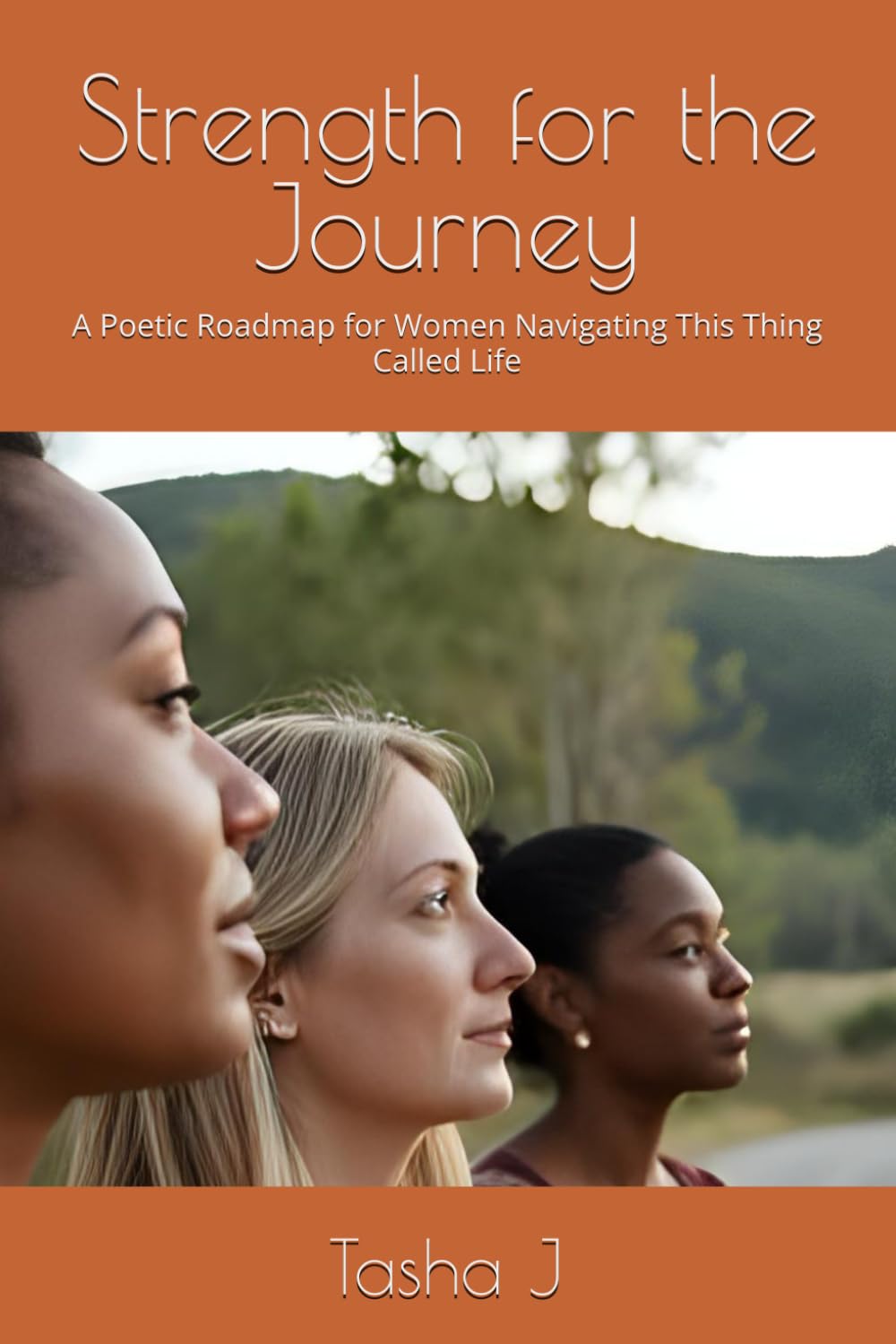 Strength for the Journey: A Poetic Roadmap for Women Navigating This Thing Called Life