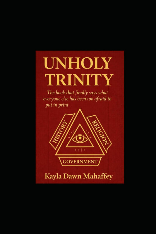 UNHOLY TRINITY: The Book That Finally Says What Everyone Else Has Been Too Afraid to Put in Print