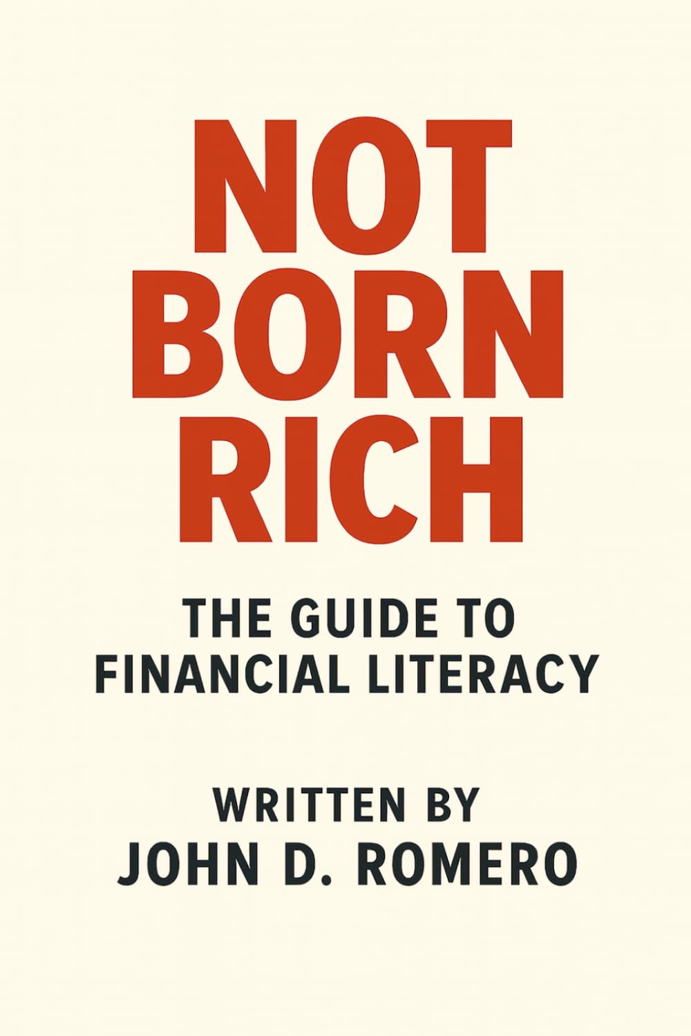 Not Born Rich: The Guide to Financial Literacy (The Not Born Rich SERIES: Five books. One mission. Everything they never taught you.)