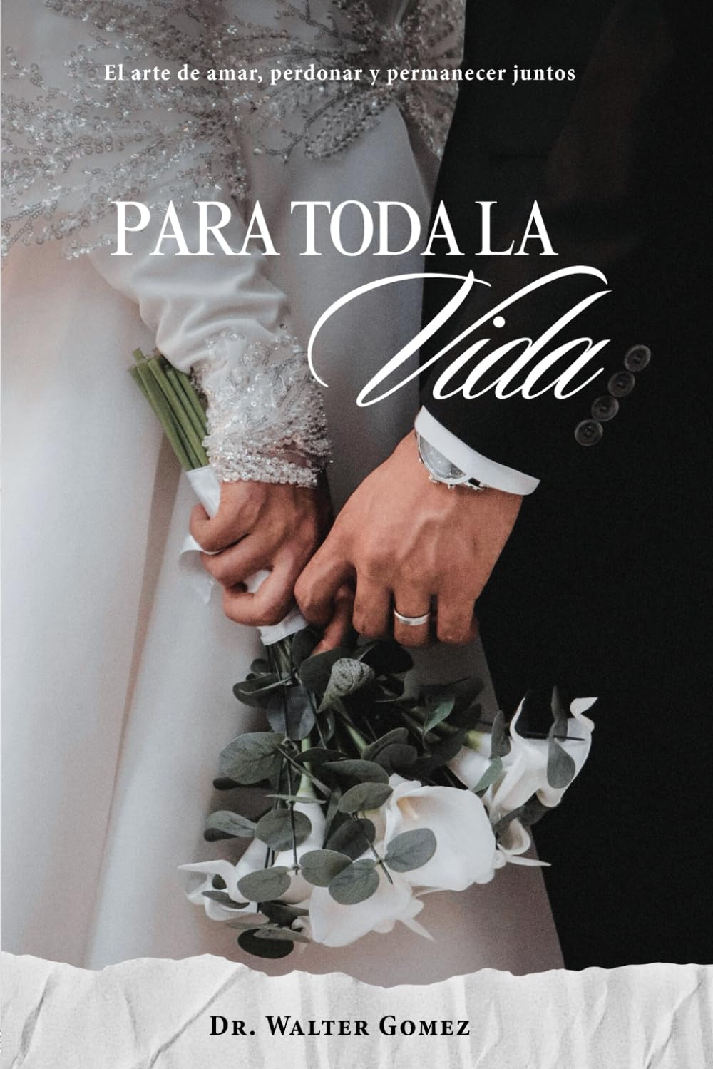 Para Toda La Vida: El arte de amar, perdonar y permanecer juntos (Spanish Edition)