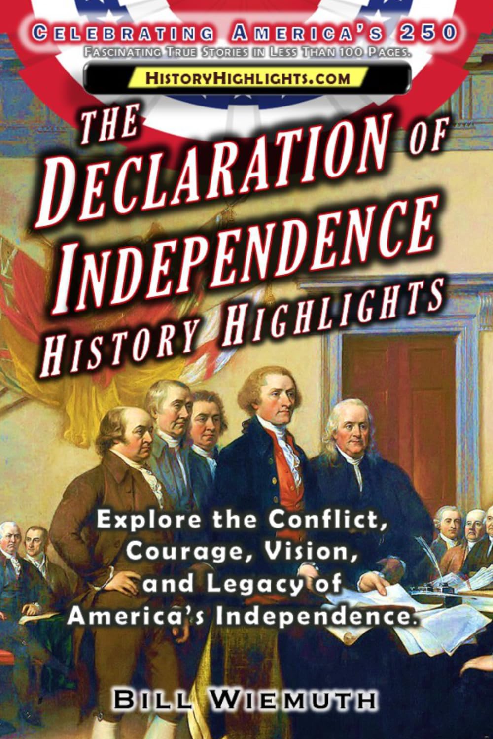 The Declaration of Independence: Explore the Conflict, Courage, Vision, and Legacy of America’s Independence. (History Highlights Series)
