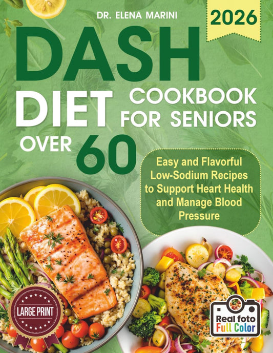 DASH Diet Cookbook For Seniors Over 60: Easy and Flavorful Low-Sodium Recipes to Support Heart Health and Manage Blood Pressure (Large Print Edition)