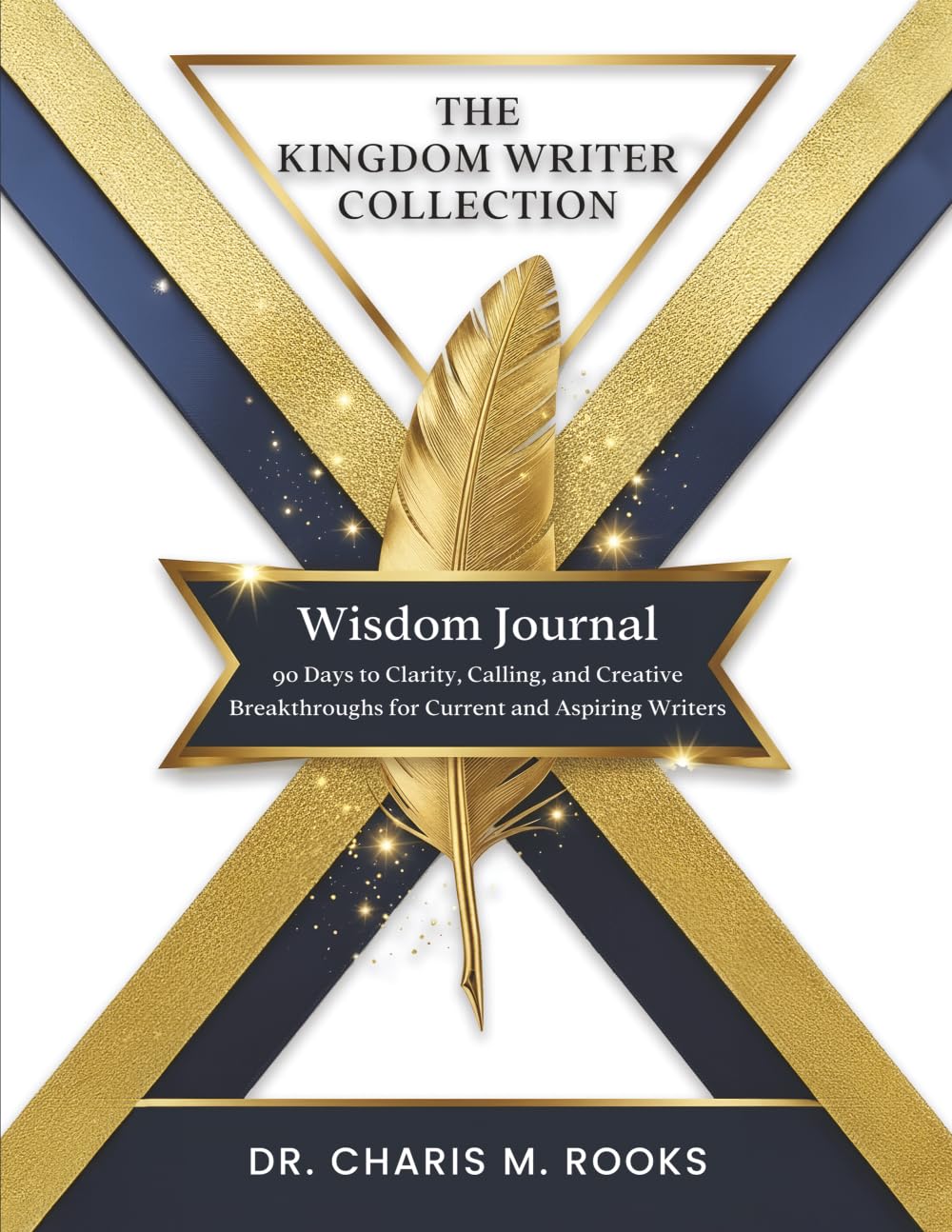 The Kingdom Writer Collection “Wisdom Journal”: 90 Days to Clarity, Calling, and Creative Breakthroughs for Current and Aspiring Writers