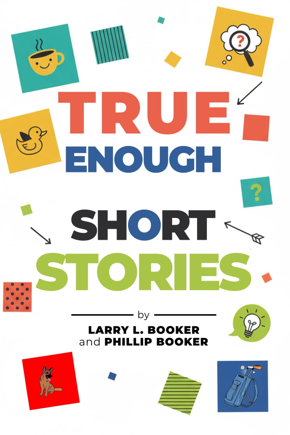 True Enough Short Stores: A Collection of Humorous, True Enough Stories