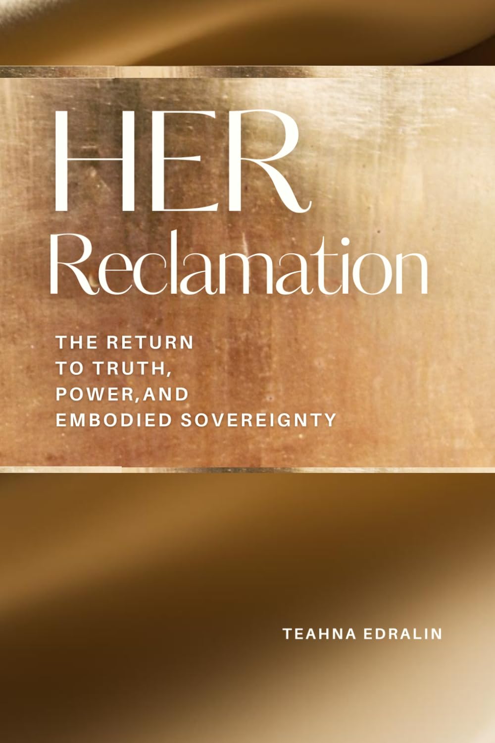 HER Reclamation: The Return to Truth, Power, and Embodied Sovereignty (The Reclamation Series)