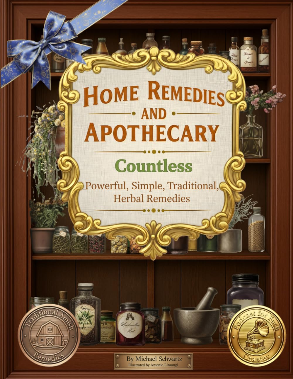 Traditional Amish Herbal Remedies and Apothecary: Countless Home Remedies for Everyday Life