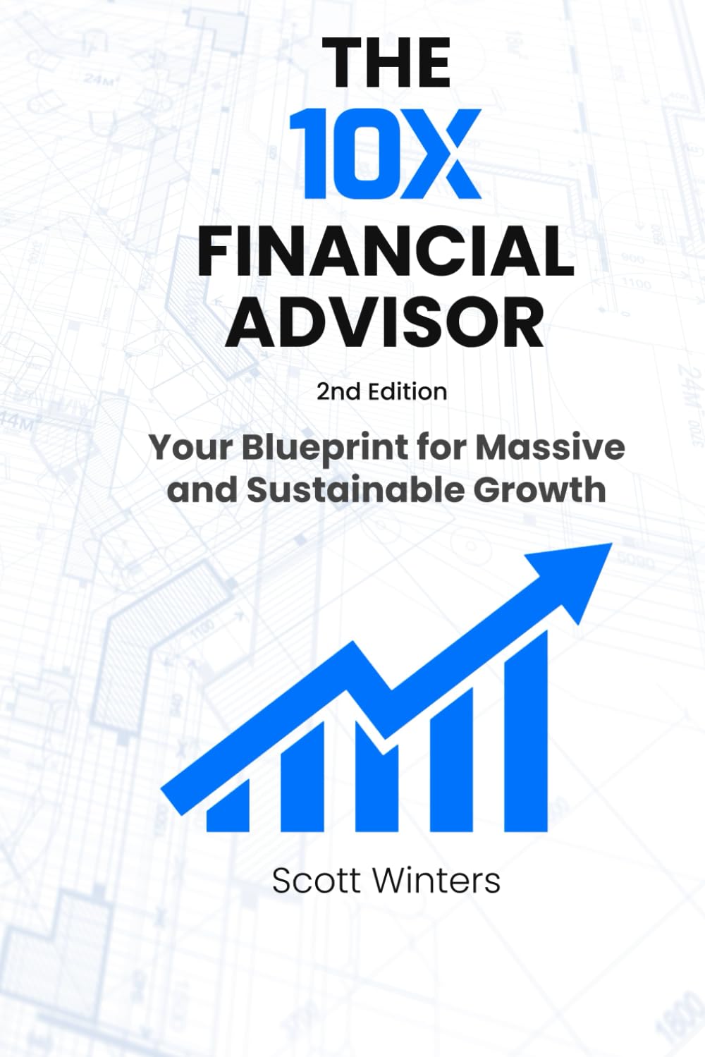 The 10X Financial Advisor: Your Blueprint for Massive and Sustainable Growth