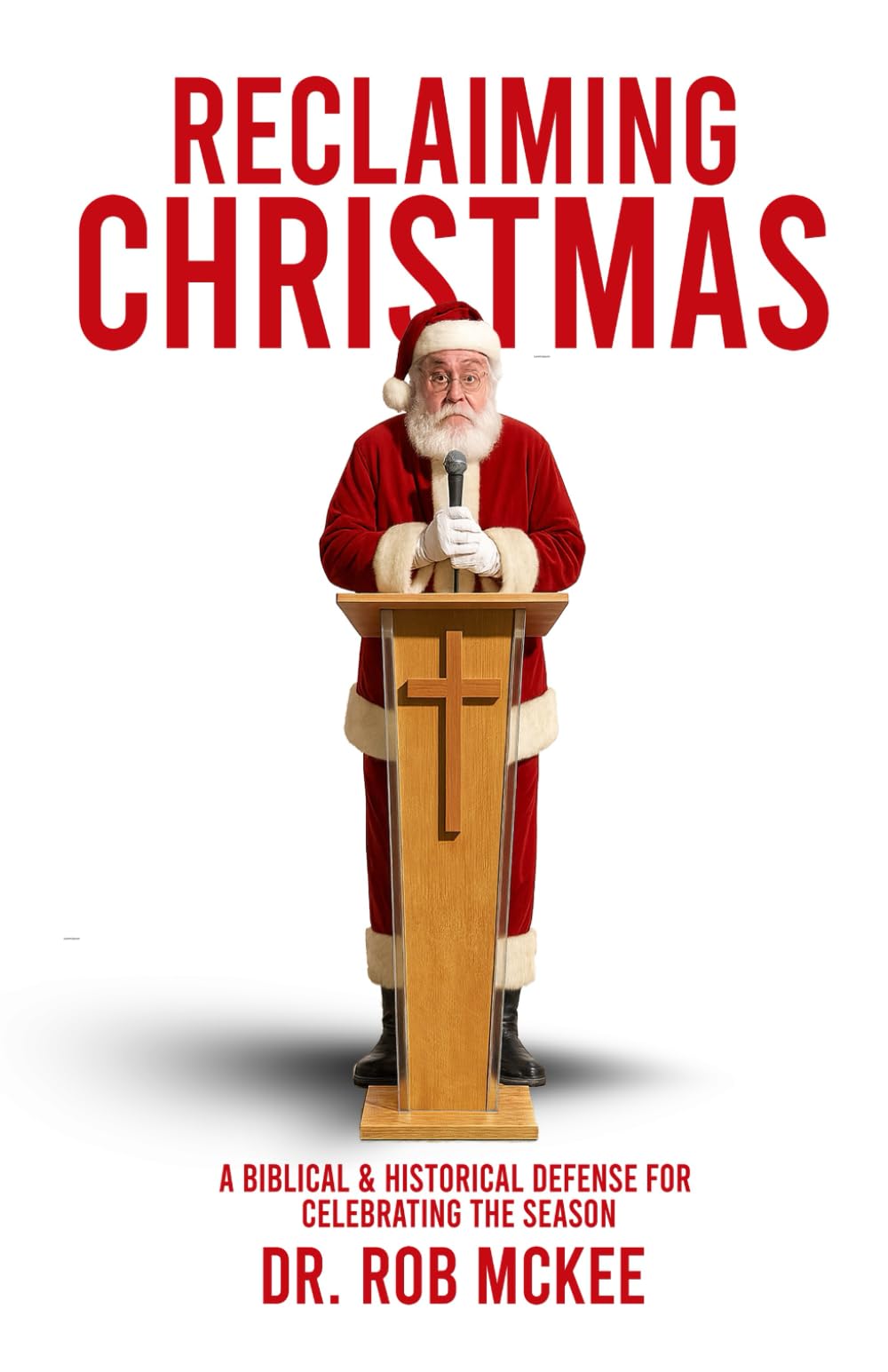 Reclaiming Christmas: A Biblical & Historical Defense for Celebrating the Season