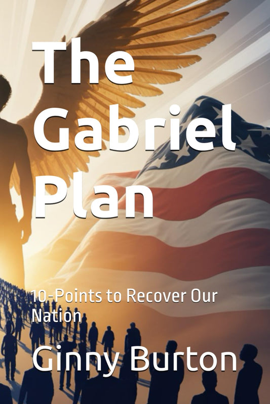 The Gabriel Plan: 10-Points to Recover Our Nation