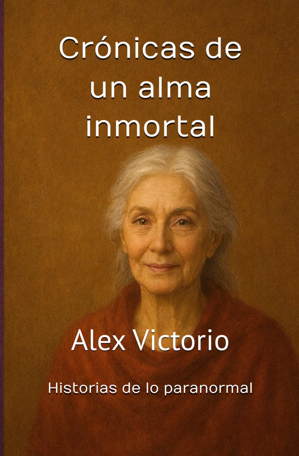 CRÓNICAS DE UN ALMA INMORTAL: Historias de lo paranormal (Spanish Edition)