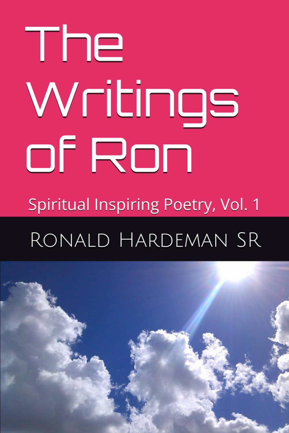 The Writings of Ron: Spiritual Inspiring Poetry, Vol. 1
