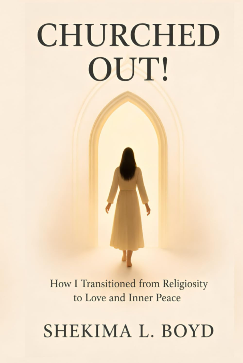CHURCHED OUT!: How I transitioned from religiosity to Love and Inner peace