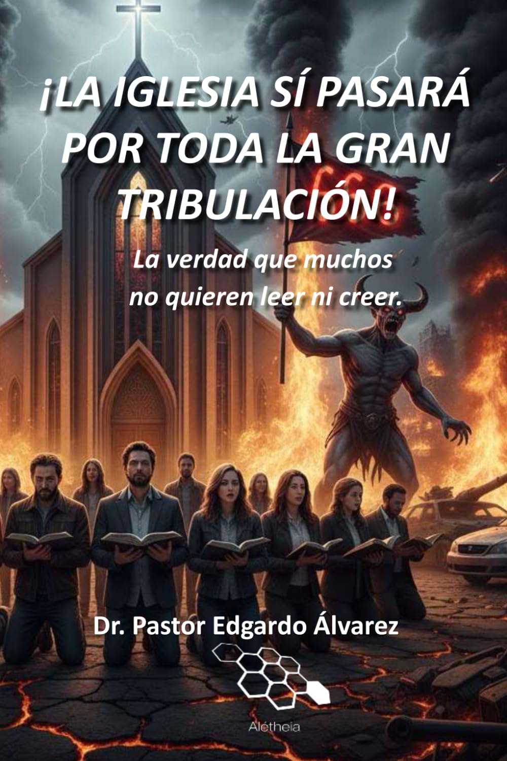 ¡LA IGLESIA SÍ PASARÁ POR TODA LA GRAN TRIBULACIÓN!: La verdad que muchos no quieren leer ni creer. (Spanish Edition)