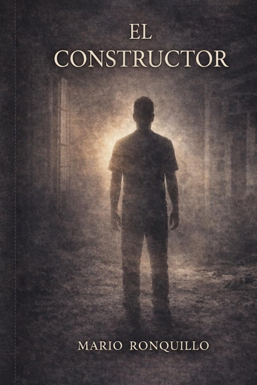 EL CONSTRUCTOR: Cuando dejar de desaparecer se vuelve un acto de amor (Spanish Edition)